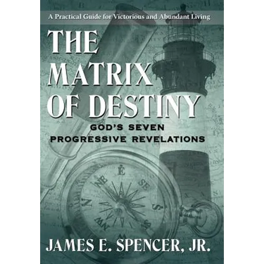 The Matrix of Destiny: God's Seven Progressive Revelations: A Practical Guide for Victorious and Abundant Living