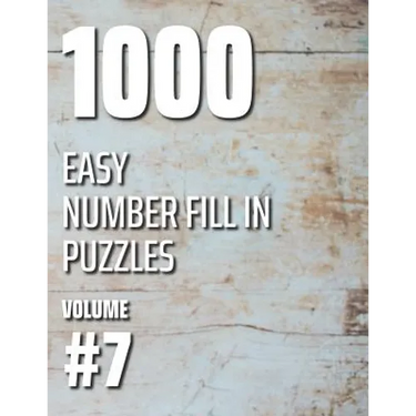 1000 Easy Number Fill In Puzzles Volume #7