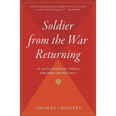 Soldier from the War Returning: The Greatest Generation's Troubled Homecoming from World War II