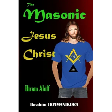 The Masonic Jesus Christ: Hiram Abiff