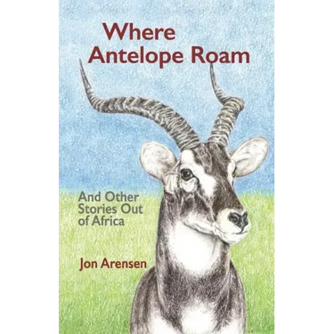 Where Antelope Roam: And Other Stories Out of Africa