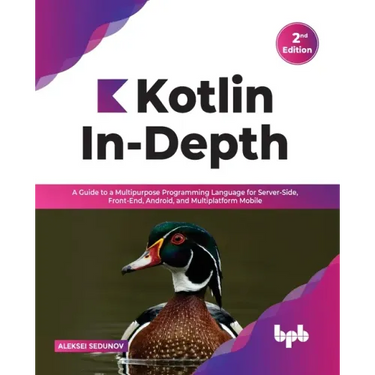 Kotlin In-Depth: A Guide to a Multipurpose Programming Language for Server-Side, Front-End, Android, and Multiplatform Mobile
