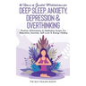 10 Hours Of Guided Meditations For Deep Sleep, Anxiety, Depression & Overthinking: Positive Affirmations & Meditation Scripts For Relaxation, Insomnia