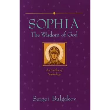 Sophia: The Wisdom of God: An Outline of Sophiology