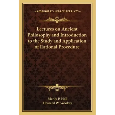 Lectures on Ancient Philosophy and Introduction to the Study and Application of Rational Procedure