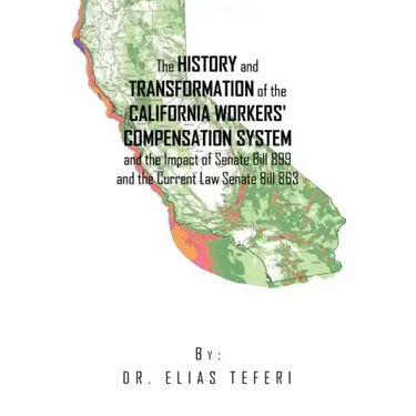 The History and Transformation of the California Workers' Compensation System and the Impact of Senate Bill 899 and the Current Law Senate Bill 863