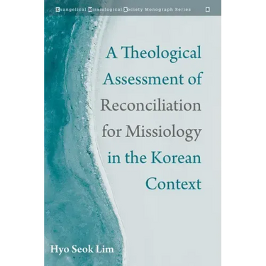 A Theological Assessment of Reconciliation for Missiology in the Korean Context