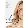 Always Becoming: Sex, Shame & Love