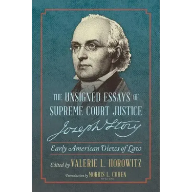 The Unsigned Essays of Supreme Court Justice Joseph Story: Early American Views of Law