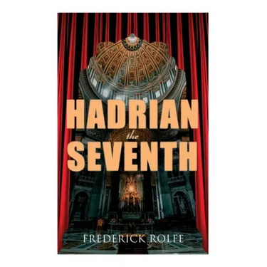Hadrian the Seventh: Historical Novel