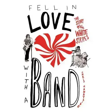 Fell in Love with a Band: The Story of the White Stripes