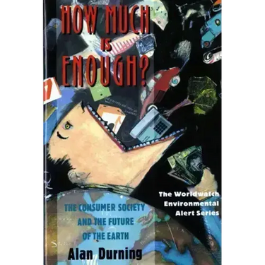 How Much Is Enough?: The Consumer Society and the Future of the Earth