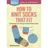 How to Knit Socks That Fit: Techniques for Toe-Up and Cuff-Down Styles. a Storey Basics(r) Title