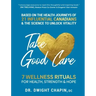 Take Good Care: 7 Wellness Rituals for Health, Strength & Hope