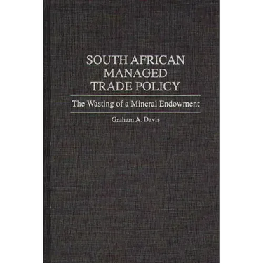 South African Managed Trade Policy: The Wasting of a Mineral Endowment