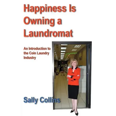 Happiness Is Owning a Laundromat: An Introduction to the Coin Laundry Industry