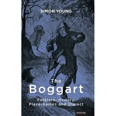 The Boggart: Folklore, History, Place-names and Dialect
