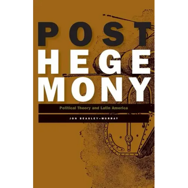 Posthegemony: Political Theory and Latin America