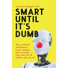 Smart Until It's Dumb: Why artificial intelligence keeps making epic mistakes (and why the AI bubble will burst)