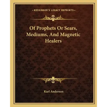 Of Prophets or Sears, Mediums, and Magnetic Healers
