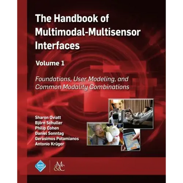 The Handbook of Multimodal-Multisensor Interfaces, Volume 1: Foundations, User Modeling, and Common Modality Combinations