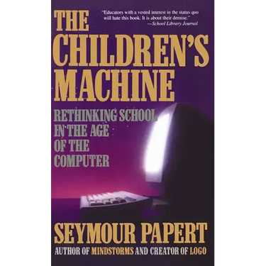 Children's Machine: Rethinking School in the Age of Computer
