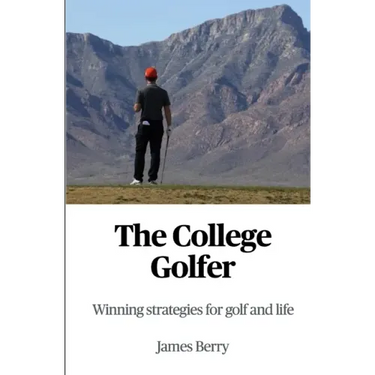 The College Golfer: Winning strategies for golf and life