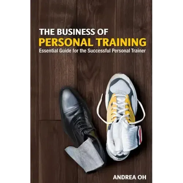 The Business of Personal Training: Essential Guide for the Successful Personal Trainer