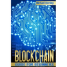 Blockchain: The Complete Guide For Beginners (Bitcoin, Cryptocurrency, Ethereum, Smart Contracts, Mining And All That You Want To