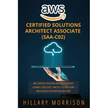 AWS Certified Solutions Architect Associate (SAA-C02): AWS Certified Solutions Architect Associate Ultimate Cheat Sheet, Practice Test Questions with