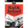 Kiel and Jutland: The Famous Naval Battle of the First World War from the German Perspective