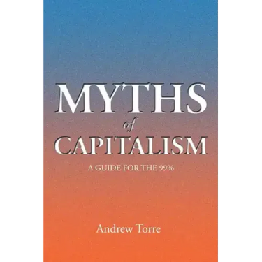 Myths of Capitalism: A Guide for the 99%