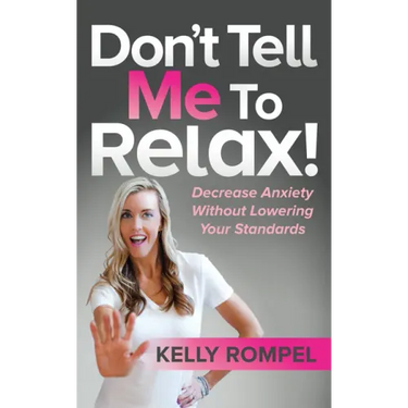Don't Tell Me to Relax!: Decrease Anxiety Without Lowering Your Standards