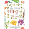 Farm to Table French Phrasebook: Master the Culture, Language and Savoir Faire of French Cuisine