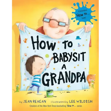 How to Babysit a Grandpa: A Book for Dads, Grandpas, and Kids