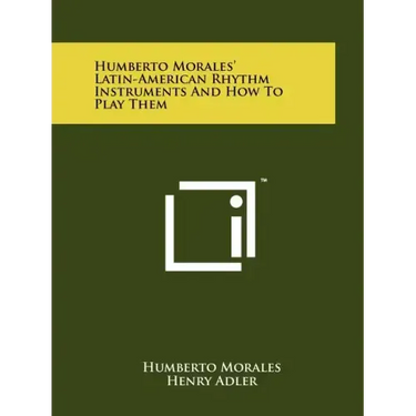 Humberto Morales' Latin-American Rhythm Instruments And How To Play Them