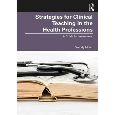 Strategies for Clinical Teaching in the Health Professions: A Guide for Instructors