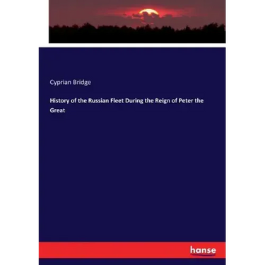 History of the Russian Fleet During the Reign of Peter the Great