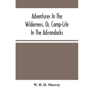 Adventures In The Wilderness, Or, Camp-Life In The Adirondacks