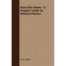 Meet The Atoms - A Popular Guide To Modern Physics