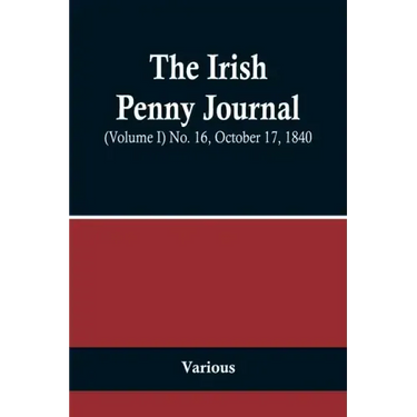 The Irish Penny Journal, (Volume I) No. 16, October 17, 1840