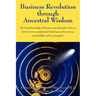 Business Revolution through Ancestral Wisdom: The Circle Knowledge of the past comes forward to show us how to create a practical and ethical process