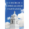 The Church of Unrealized Fantasies