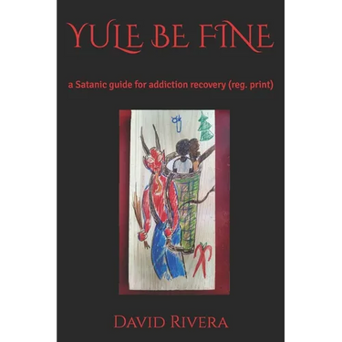 Yule Be Fine: a Satanic guide for addiction recovery (reg. print)