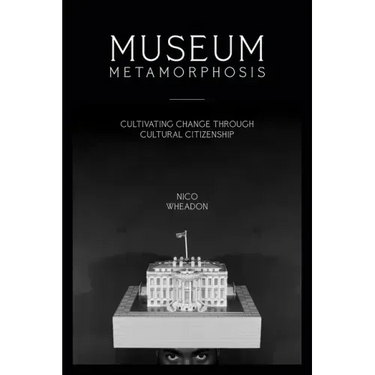 Museum Metamorphosis: Cultivating Change Through Cultural Citizenship