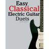 Easy Classical Electric Guitar Duets: Featuring Music of Elgar, Grieg, Bach and Others. in Standard Notation and Tablature.
