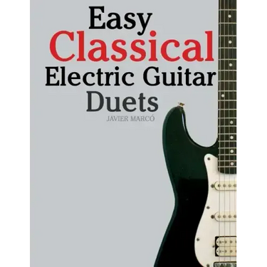 Easy Classical Electric Guitar Duets: Featuring Music of Elgar, Grieg, Bach and Others. in Standard Notation and Tablature.