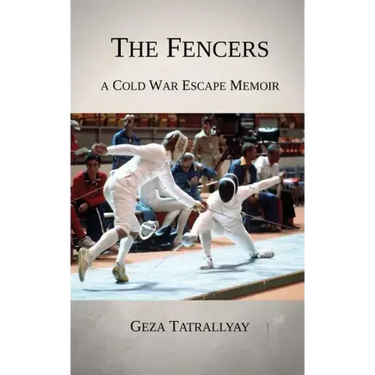 The Fencers: A Cold War Escape Memoir