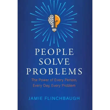 People Solve Problems: The Power of Every Person, Every Day, Every Problem