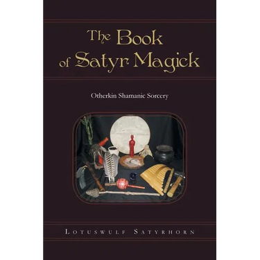 The Book of Satyr Magick: Otherkin Shamanic Sorcery